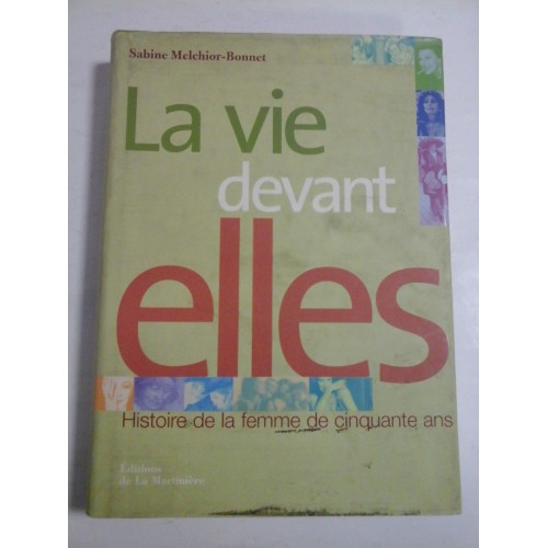 LA VIE DEVANT ELLES - S. Melchior-Bonnet - Histoire de la femme de cinquante ans LA VIE DEVANT ELLES - S. Melchior-Bonnet - Histoire de la femme de cinquante ans